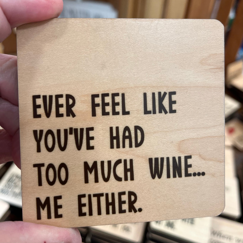 Ever Feel Like You've Had Too Much Wine... Me Either. Wood Coaster
