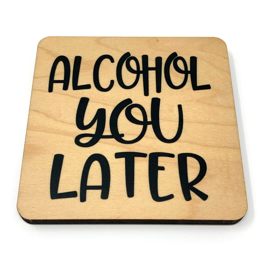 Alcohol You Later coaster