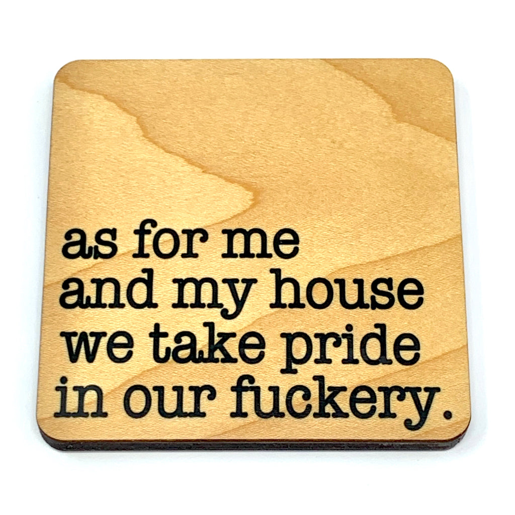 As for me and my house we take pride in our fuckery wood coaster