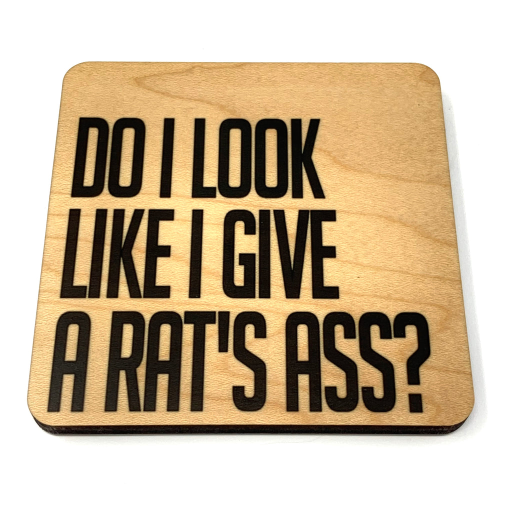 Do I look like I give a rat's ass? wood coaster