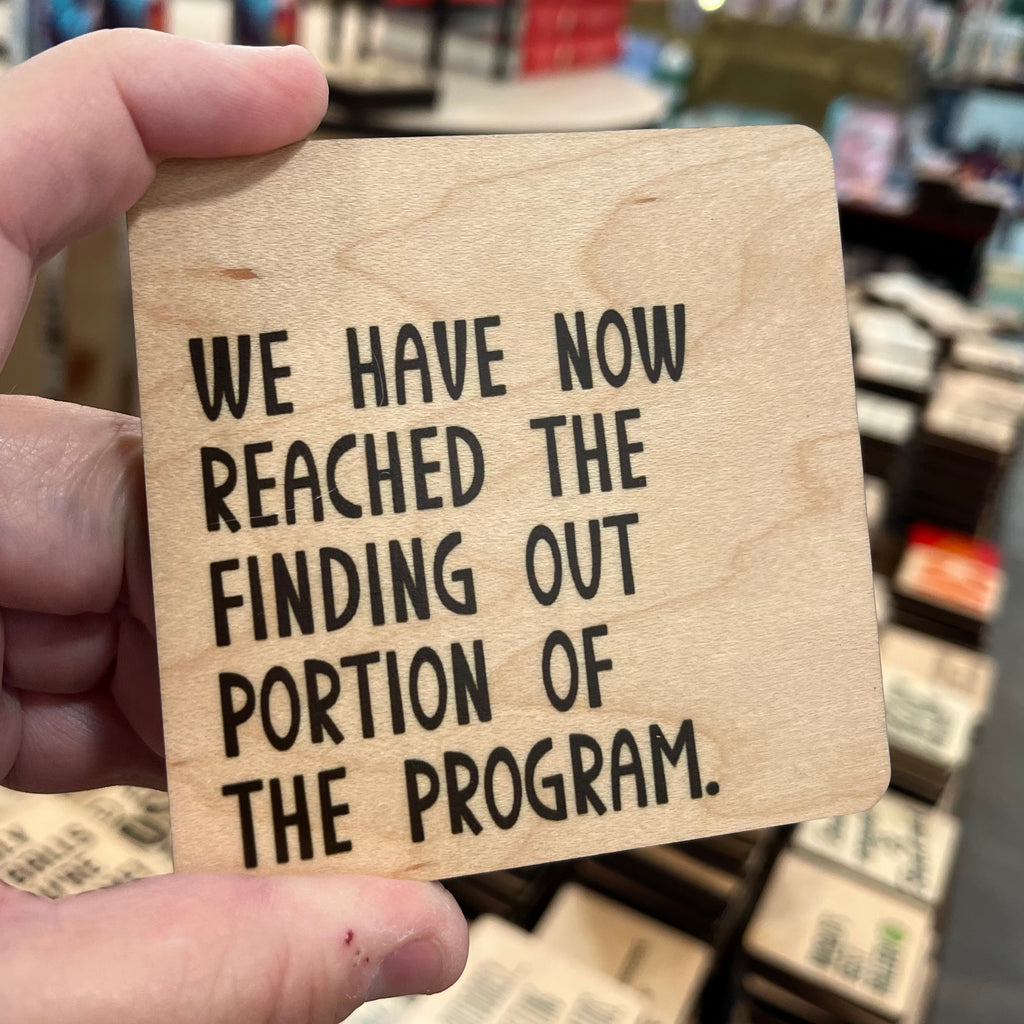 We Have Now Reached The Finding Out Portion Of The Program. Wood Coaster