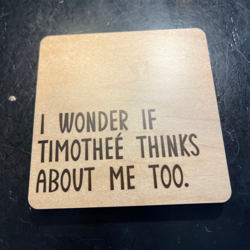 I Wonder If Timothee Thinks About Me Too. Wood Coaster