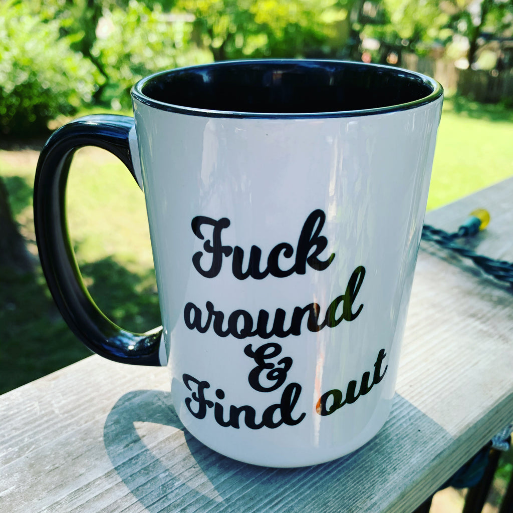 Fuck around & Find out Coffee Mug