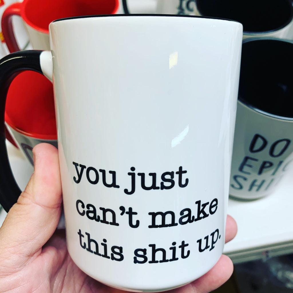 you just can't make this shit up coffee mug