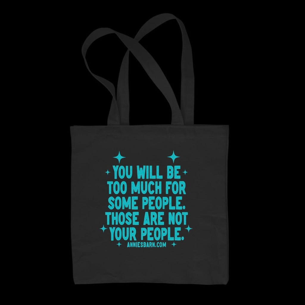 You Will Be Too Much For Some People Black and White Tote