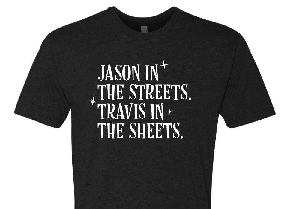 JASON IN THE STREETS. TRAVIS IN THE SHEETS. MEDIUM TEE