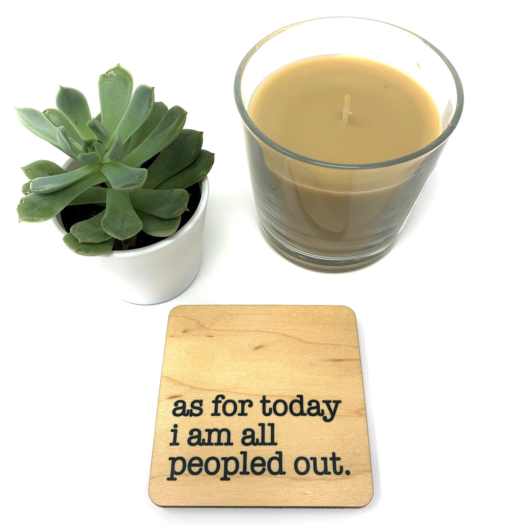 As for today I am all peopled out handmade wood coaster
