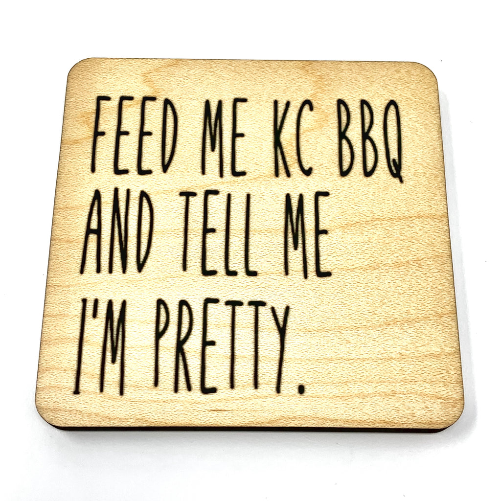 Feed me kc bbq and tell me i'm pretty funny wood coaster