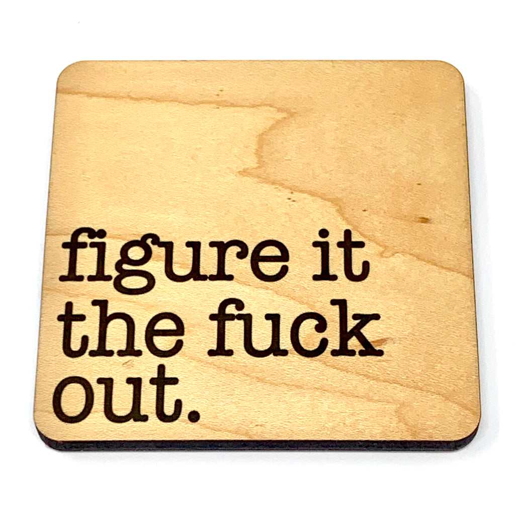 Figure it the fuck out wood coaster