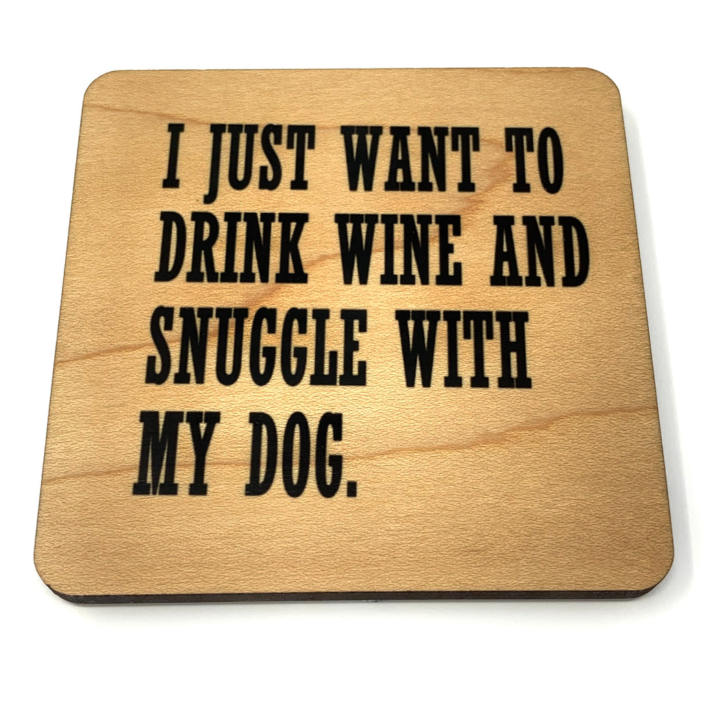 I just want to drink wine and snuggle with my dog