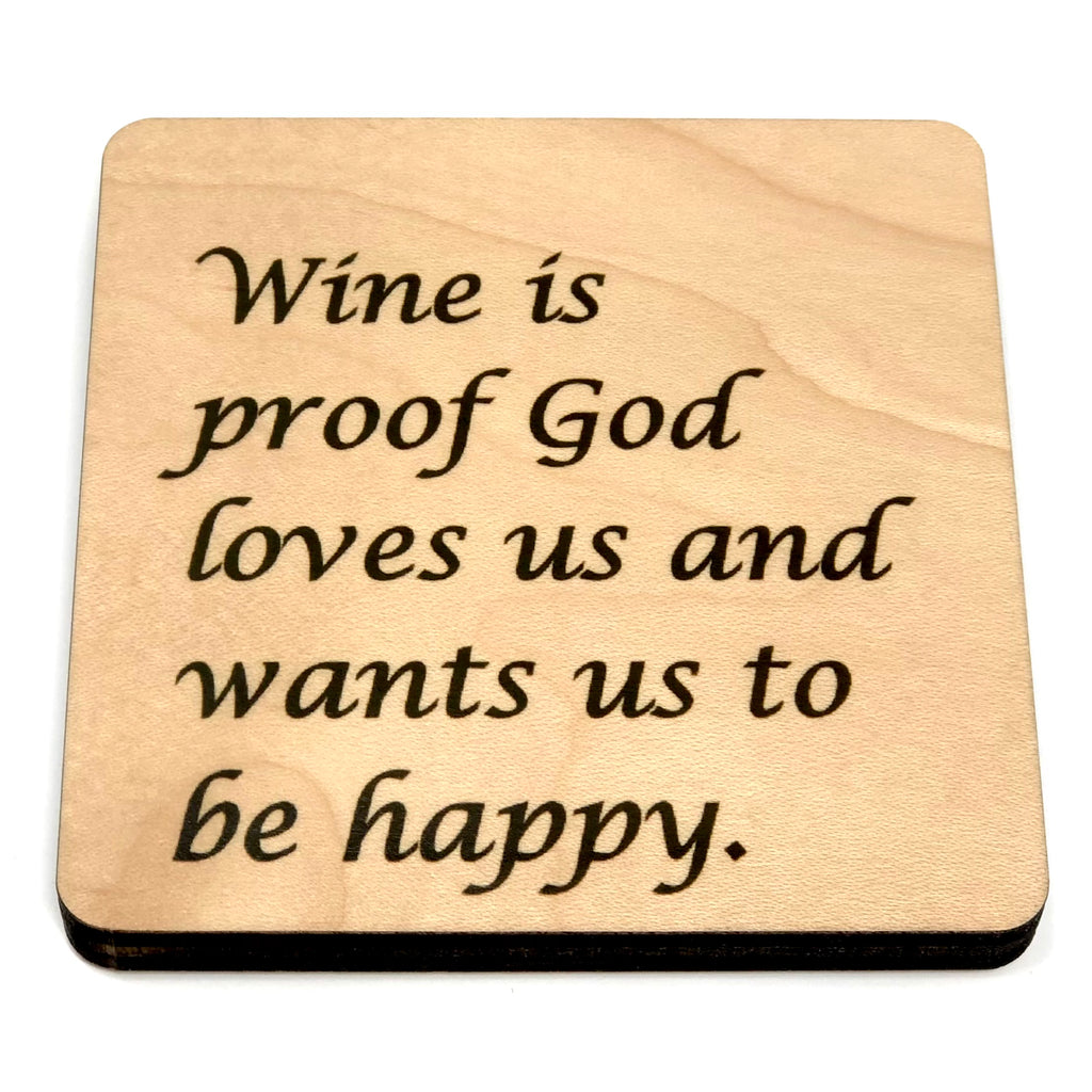 Wine is proof God loves us and wants us to be happy. Wood Coaster