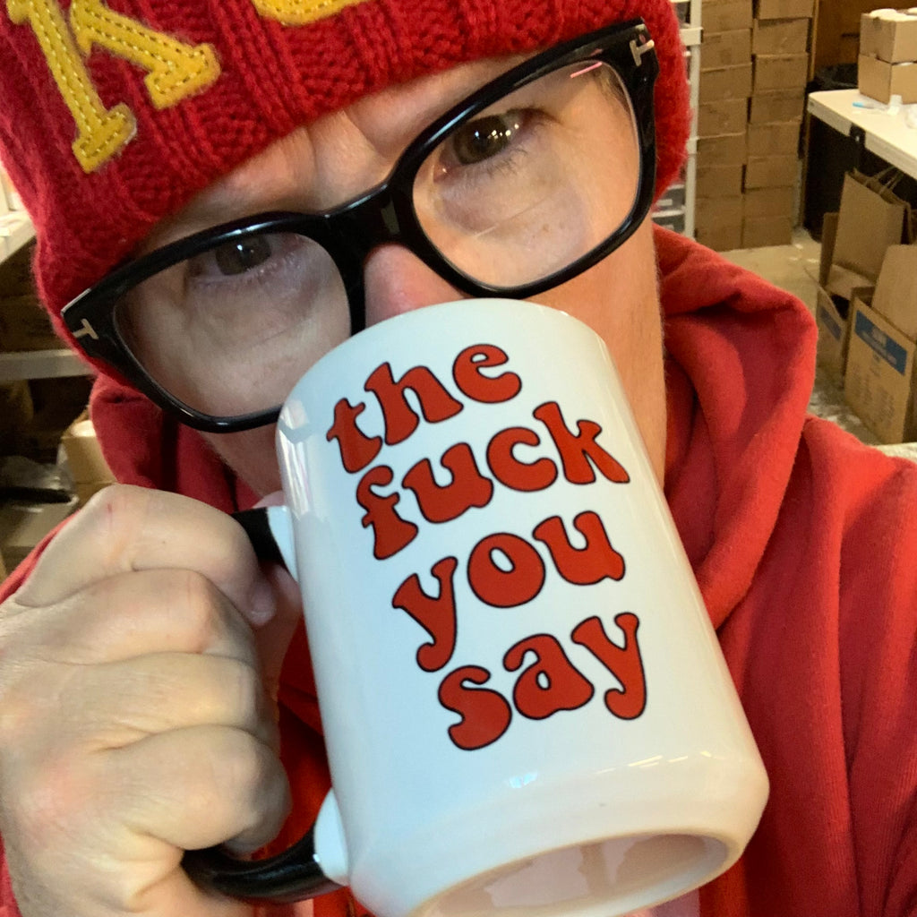 Fuck You Say Coffee Mug