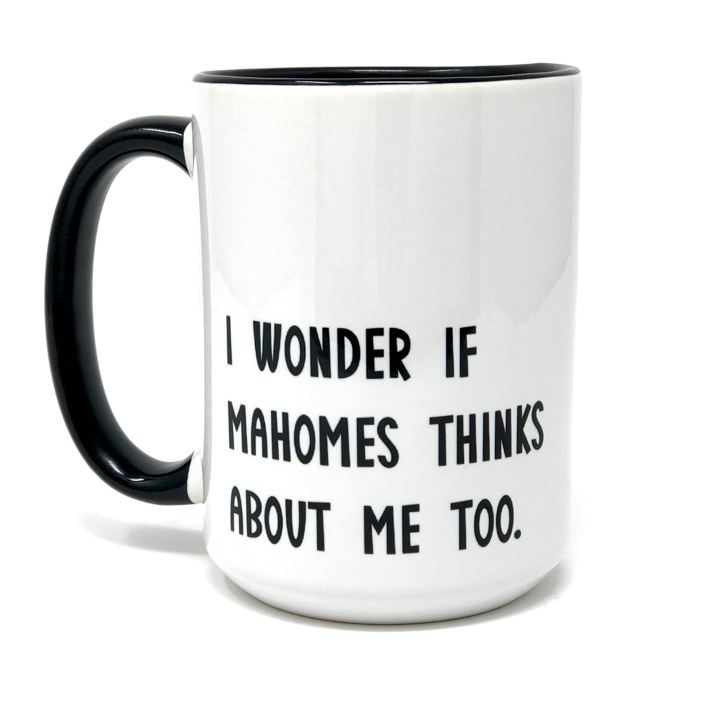 I Wonder If Mahomes Thinks About Me Too Coffee Mug