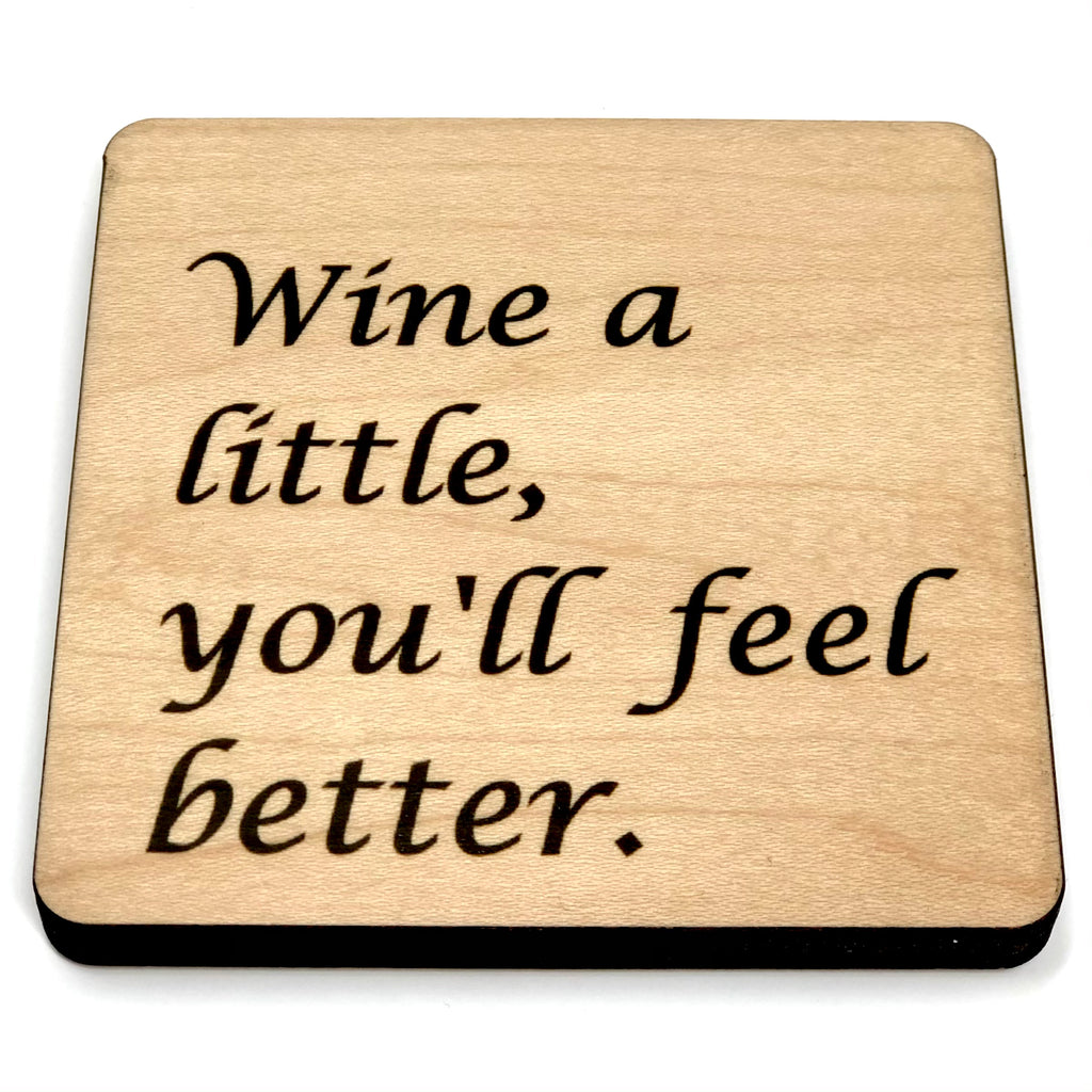 Wine a little, you'll feel better. Wood Coaster