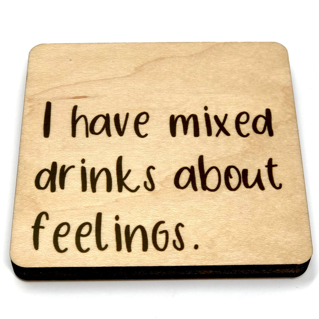 I have mixed drinks about feelings. Wood Coaster