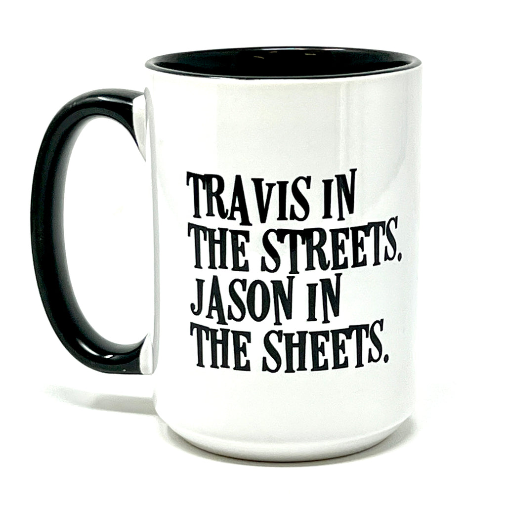 Travis in the Streets. Jason in the Sheets. Coffee Mug