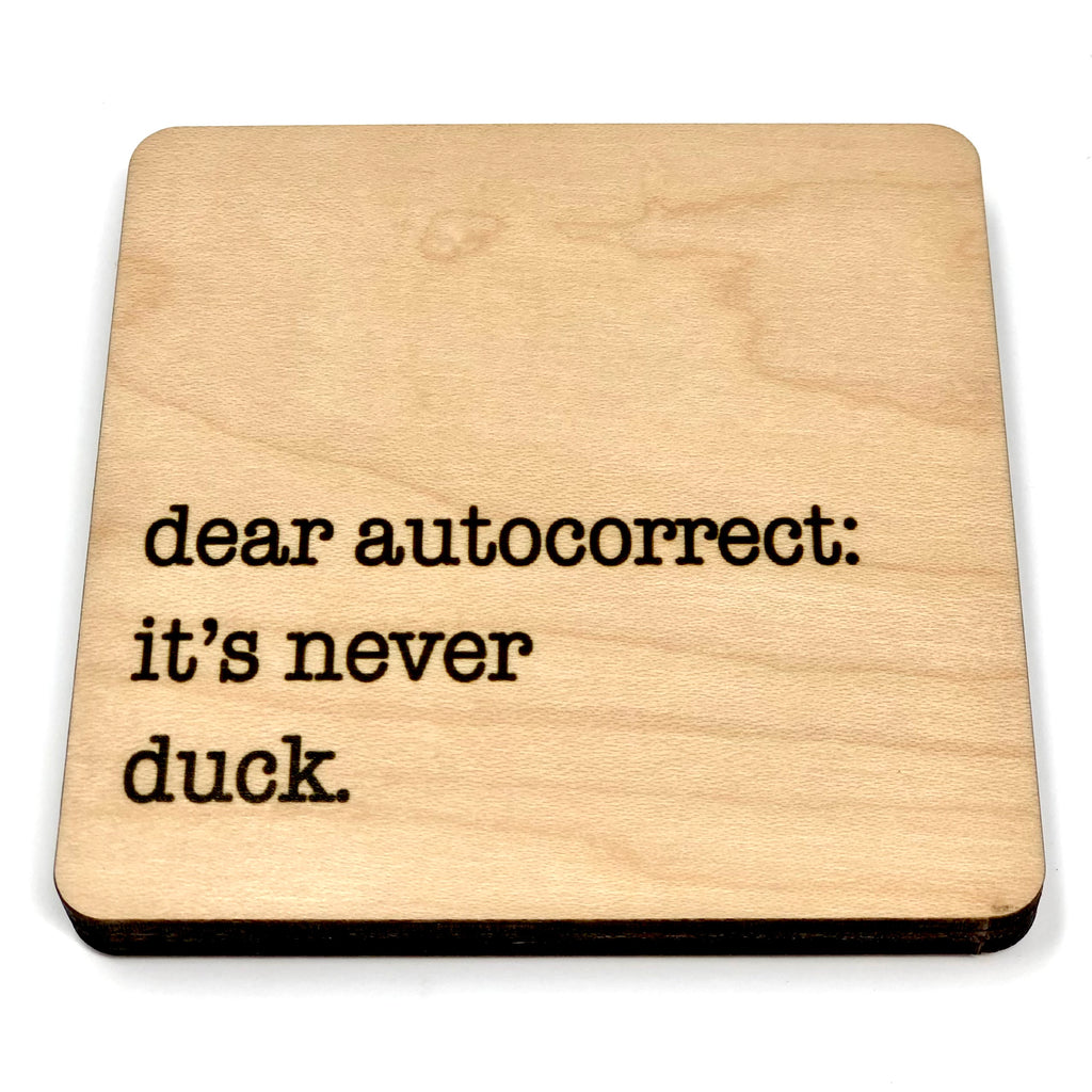 Dear Autocorrect: It's Never Duck. Wood Coaster