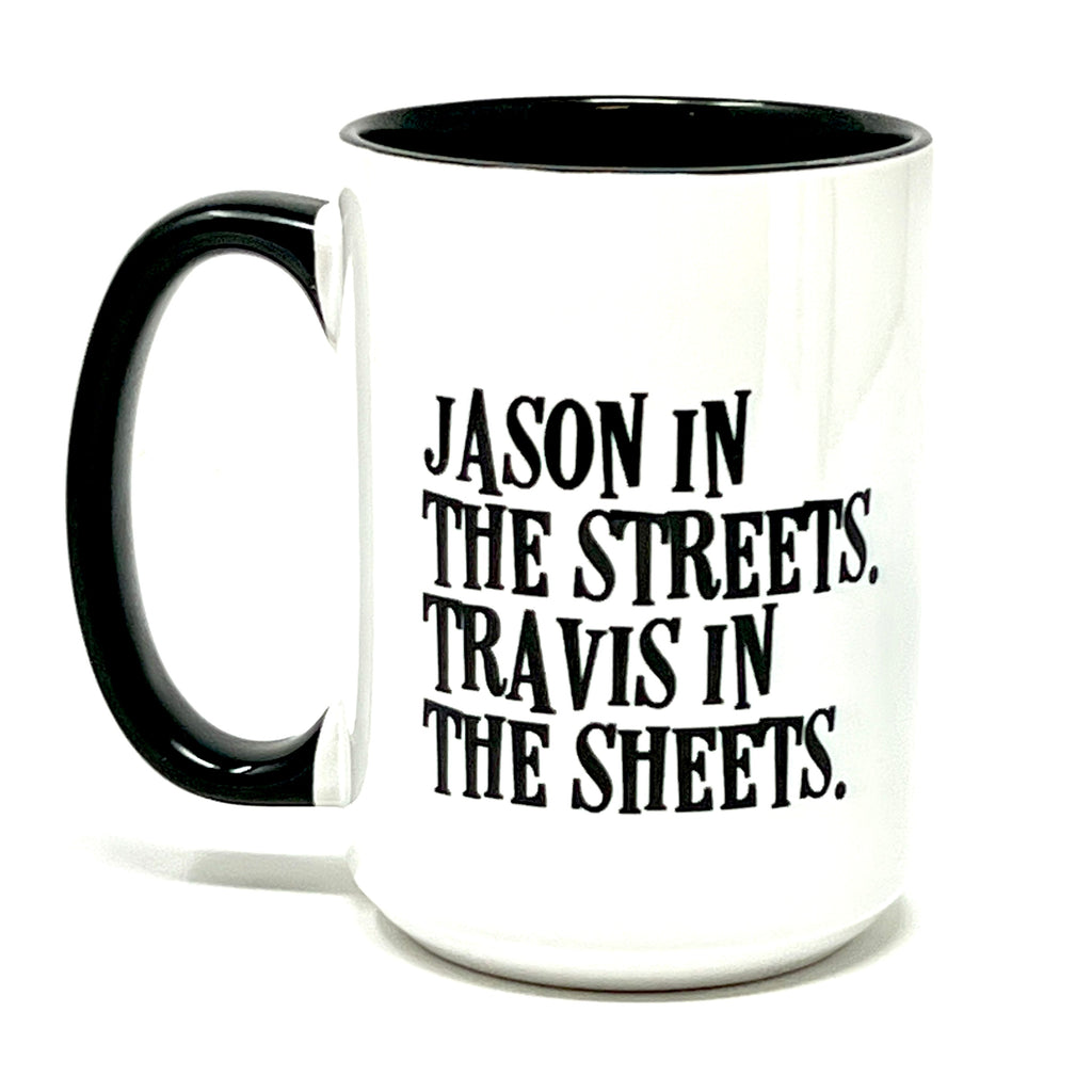 Jason in the Streets. Travis in the Sheets. Coffee Mug