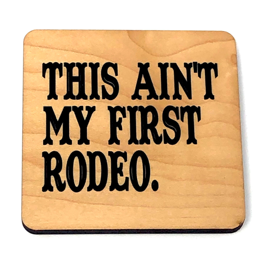 This Ain’t My First Rodeo wood coaster.