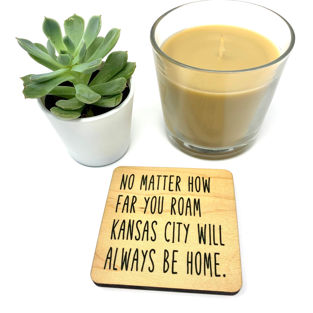 No Matter How Far You Roam, Kansas City Will Always Be Home. Wood Coaster