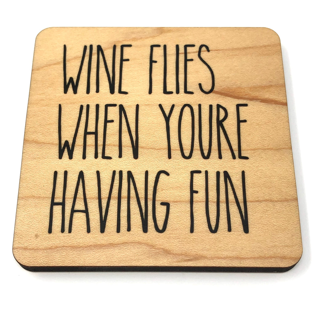 Wine flies when you're having fun. Wood Coaster