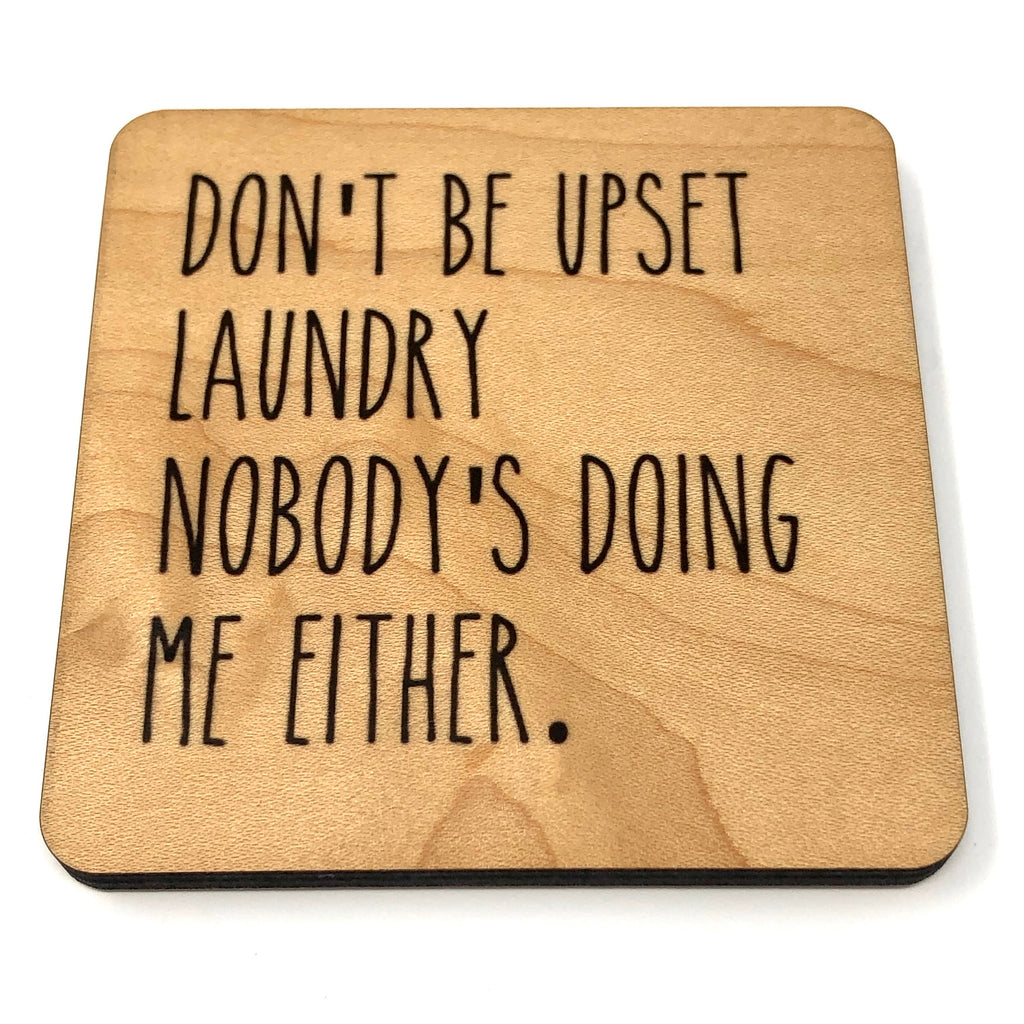 Don't be upset laundry, nobody's doing me either
