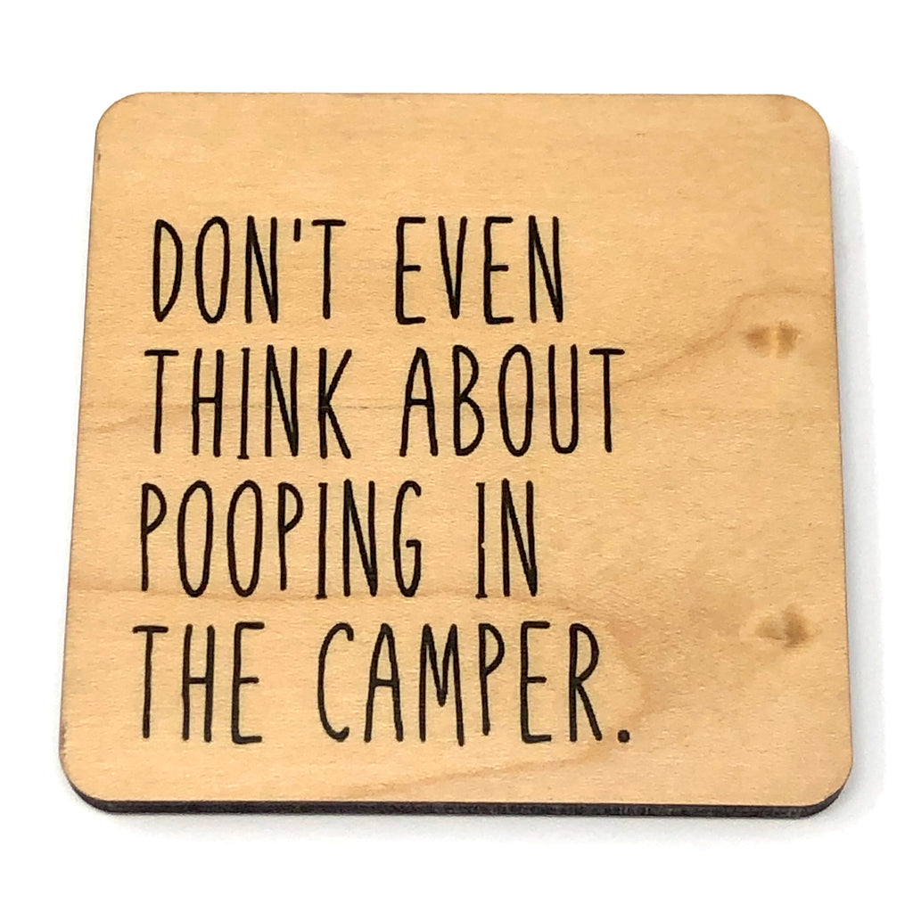 Don’t even think about pooping in the camper. Coaster