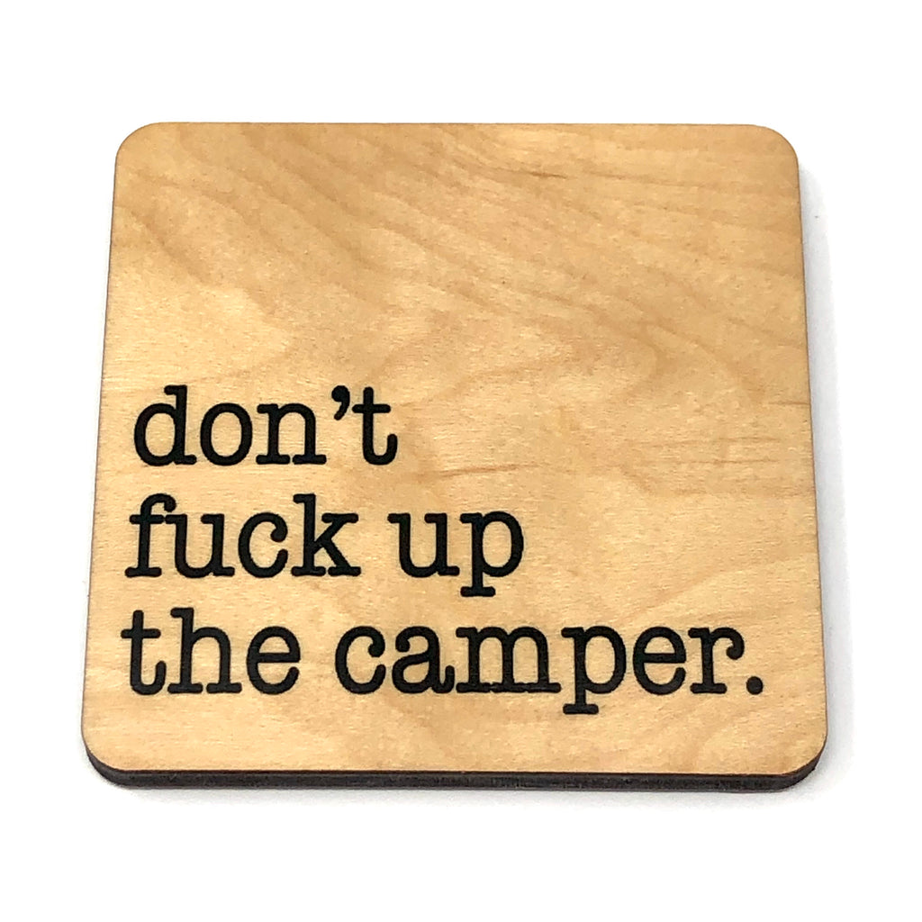 don’t fuck up the camper. Coaster