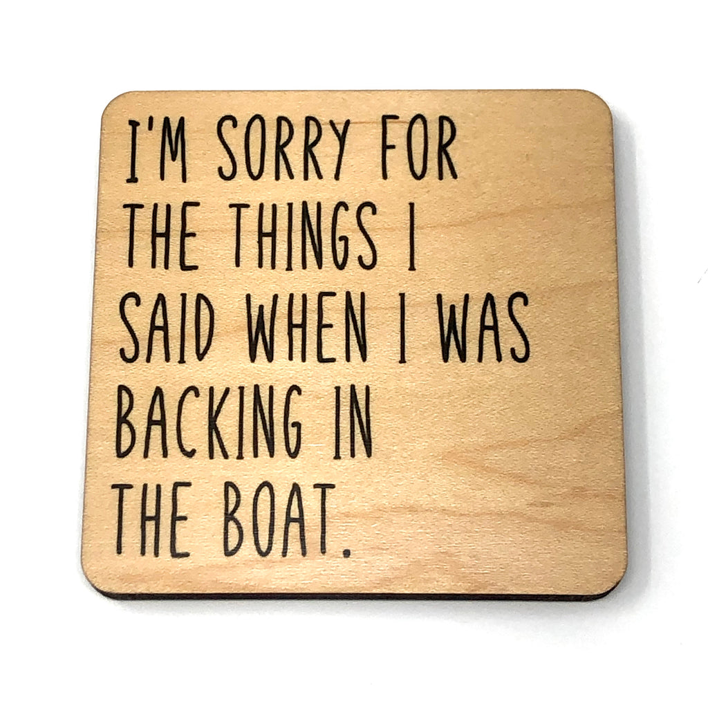 I’m Sorry Backing in the Boat Coaster