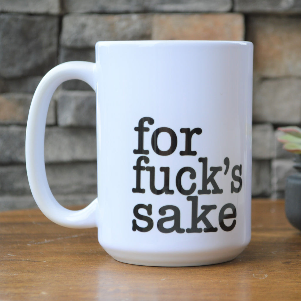 For Fuck's Sake coffee tea mug funny gift cup sip some tea